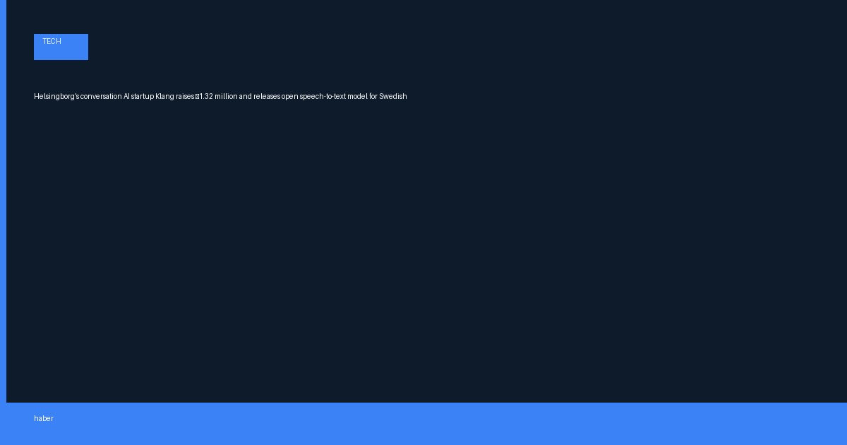 Helsingborg’s conversation AI startup Klang raises €1.32 million and releases open speech-to-text model for Swedish
